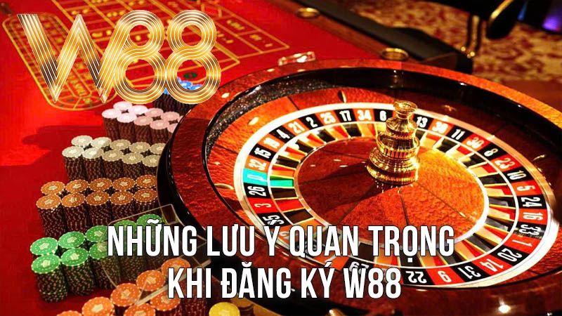 Những Lưu Ý Quan Trọng Khi Đăng Ký W88 Những Lưu Ý Quan Trọng Khi Đăng Ký W88