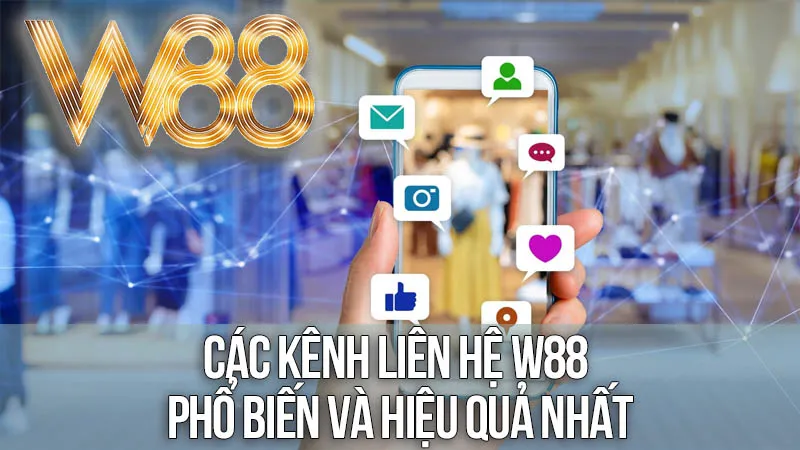 Các Kênh Liên Hệ W88 Phổ Biến và Hiệu Quả Nhất Các Kênh Liên Hệ W88 Phổ Biến và Hiệu Quả Nhất