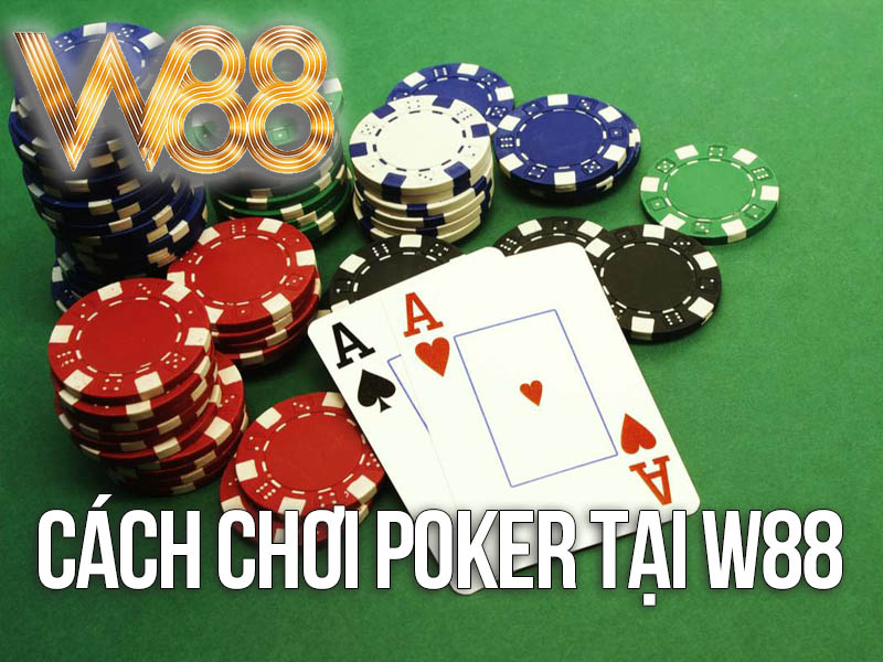 Cách Chơi Poker Tại W88