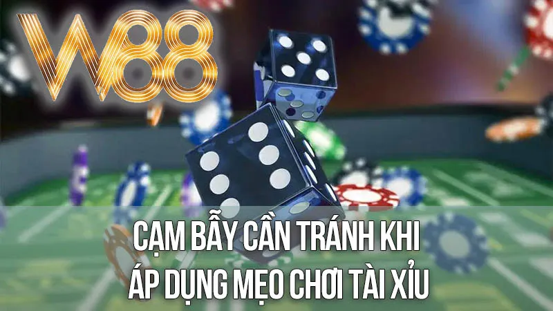 Cạm Bẫy Cần Tránh Khi Áp Dụng Mẹo Chơi Tài Xỉu Cạm Bẫy Cần Tránh Khi Áp Dụng Mẹo Chơi Tài Xỉu