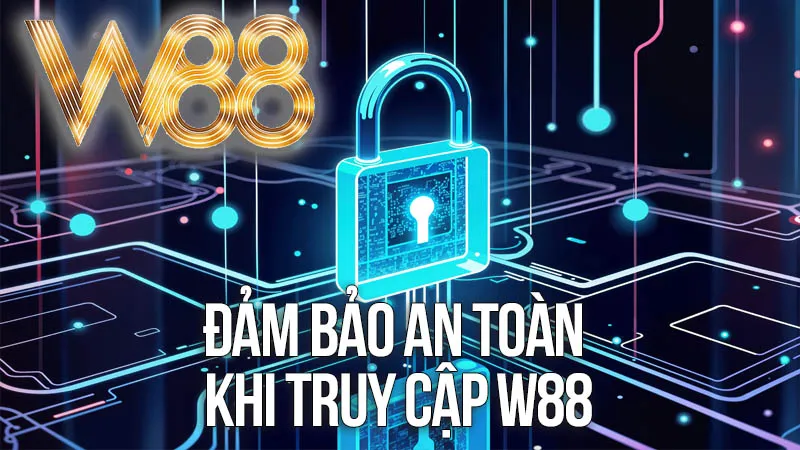 Đảm Bảo An Toàn Khi Truy Cập W88 Đảm Bảo An Toàn Khi Truy Cập W88