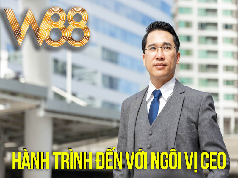 Hành Trình Đến Với Ngôi Vị CEO Hành Trình Đến Với Ngôi Vị CEO