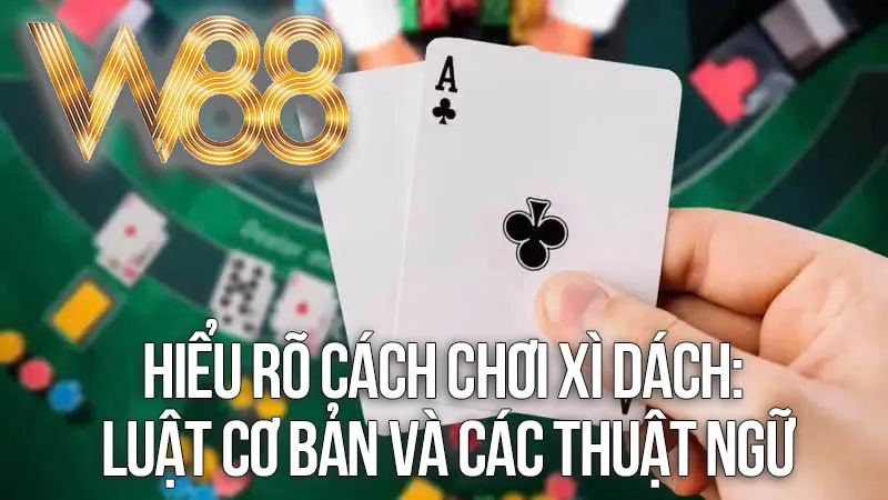 Hiểu Rõ Cách Chơi Xì Dách: Luật Cơ Bản và Các Thuật Ngữ Quan Trọng Hiểu Rõ Cách Chơi Xì Dách: Luật Cơ Bản và Các Thuật Ngữ Quan Trọng