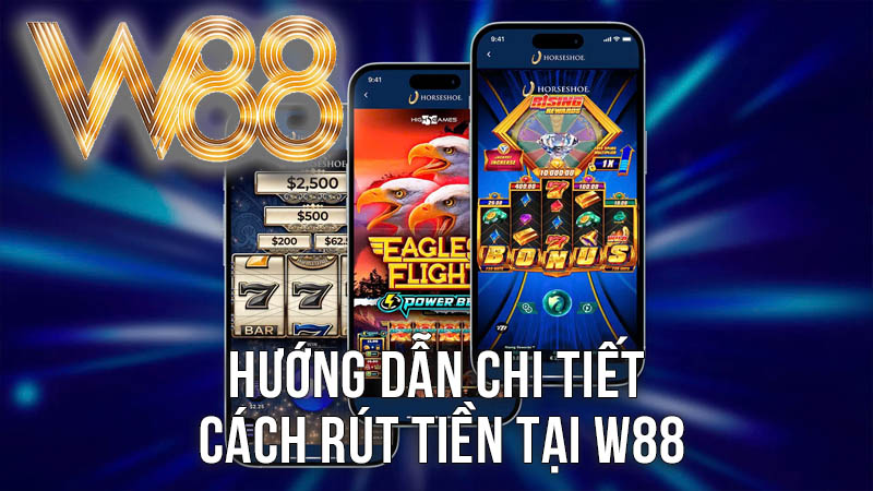 Hướng Dẫn Chi Tiết Cách Rút Tiền Tại W88 Hướng Dẫn Chi Tiết Cách Rút Tiền Tại W88