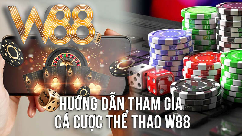 Hướng Dẫn Tham Gia Cá Cược Thể Thao W88 Hướng Dẫn Tham Gia Cá Cược Thể Thao W88