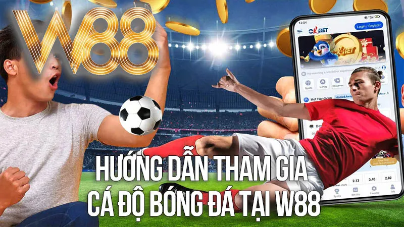Hướng Dẫn Tham Gia Cá Độ Bóng Đá Tại W88 Hướng Dẫn Tham Gia Cá Độ Bóng Đá Tại W88
