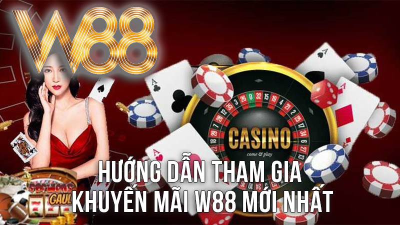 Hướng Dẫn Tham Gia Khuyến Mãi W88 Mới Nhất Hướng Dẫn Tham Gia Khuyến Mãi W88 Mới Nhất