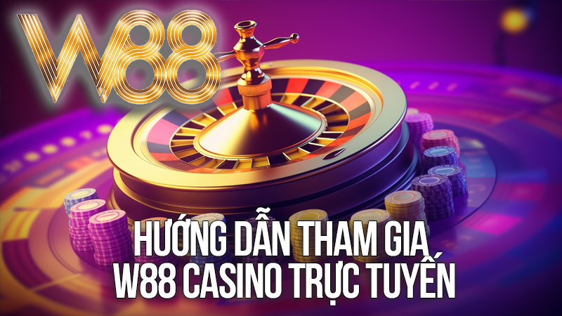 Hướng Dẫn Tham Gia W88 Casino Trực Tuyến Hướng Dẫn Tham Gia W88 Casino Trực Tuyến