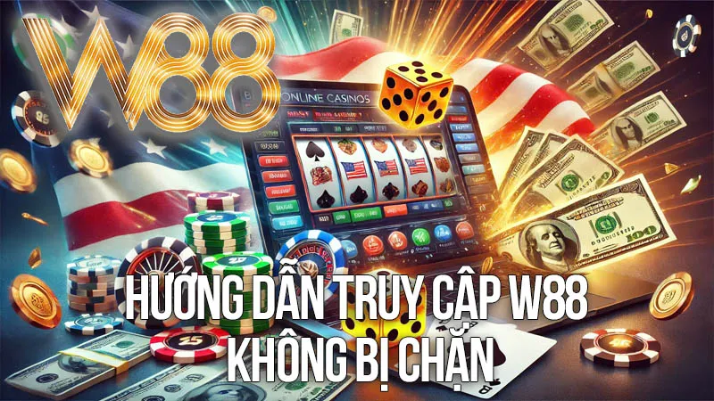 Hướng Dẫn Truy Cập W88 Không Bị Chặn Hướng Dẫn Truy Cập W88 Không Bị Chặn