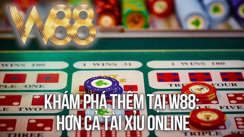 Khám Phá Thêm Tại W88: Hơn Cả Tài Xỉu Online Khám Phá Thêm Tại W88: Hơn Cả Tài Xỉu Online