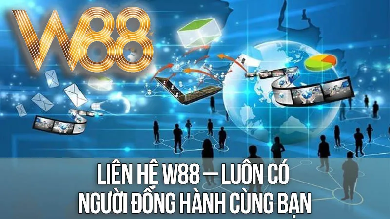 Liên Hệ W88 – Luôn Có Người Đồng Hành Cùng Bạn Liên Hệ W88 – Luôn Có Người Đồng Hành Cùng Bạn