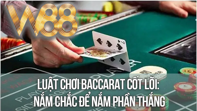 Luật Chơi Baccarat Cốt Lõi: Nắm Chắc Để Nắm Phần Thắng Luật Chơi Baccarat Cốt Lõi: Nắm Chắc Để Nắm Phần Thắng