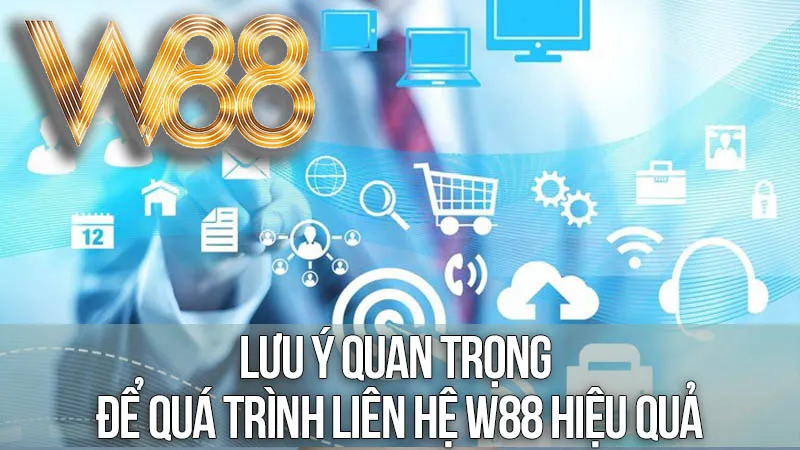 Những Lưu Ý Quan Trọng Để Quá Trình Liên Hệ W88 Hiệu Quả Những Lưu Ý Quan Trọng Để Quá Trình Liên Hệ W88 Hiệu Quả