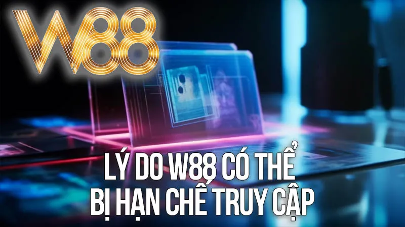 Lý Do W88 Có Thể Bị Hạn Chế Truy Cập Lý Do W88 Có Thể Bị Hạn Chế Truy Cập
