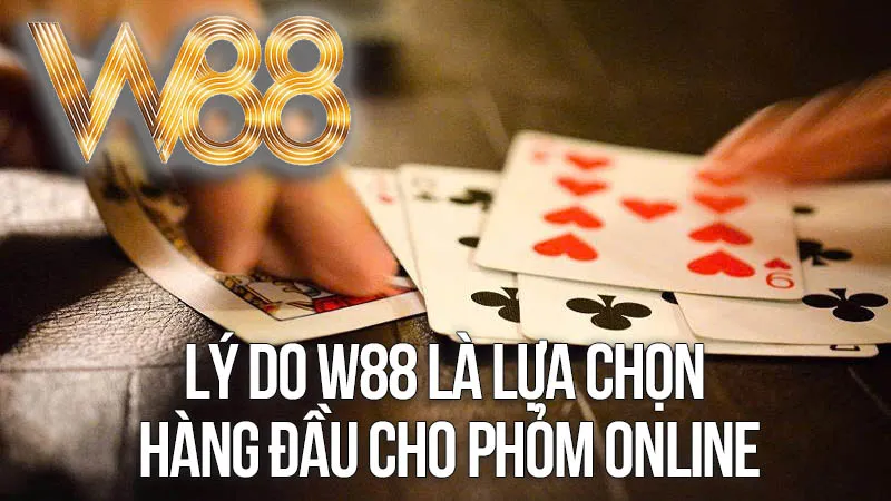 Lý Do W88 Là Lựa Chọn Hàng Đầu Cho Phỏm Online Lý Do W88 Là Lựa Chọn Hàng Đầu Cho Phỏm Online