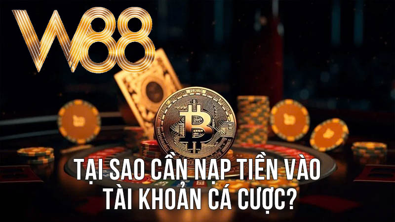 Tại Sao Cần Nạp Tiền Vào Tài Khoản Cá Cược? Tại Sao Cần Nạp Tiền Vào Tài Khoản Cá Cược?