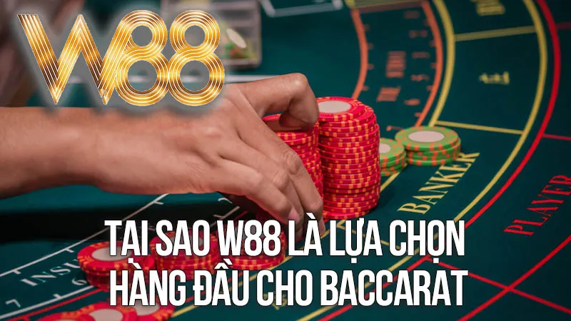 Tại Sao W88 Là Lựa Chọn Hàng Đầu Cho Baccarat Trực Tuyến Uy Tín? Tại Sao W88 Là Lựa Chọn Hàng Đầu Cho Baccarat Trực Tuyến Uy Tín?