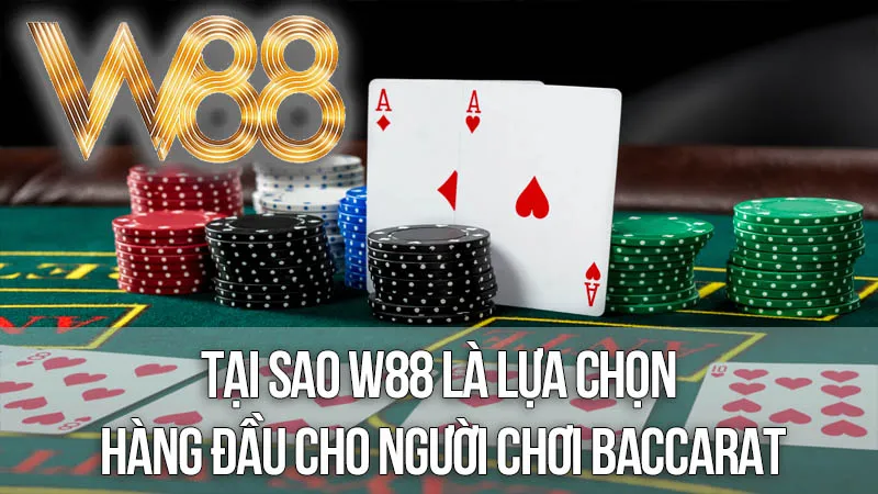 Tại Sao W88 Là Lựa Chọn Hàng Đầu Cho Người Chơi Baccarat? Tại Sao W88 Là Lựa Chọn Hàng Đầu Cho Người Chơi Baccarat?
