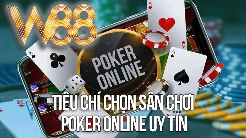 Tiêu Chí Chọn Sân Chơi Poker Online Uy Tín: Góc Nhìn Từ W88 Tiêu Chí Chọn Sân Chơi Poker Online Uy Tín: Góc Nhìn Từ W88