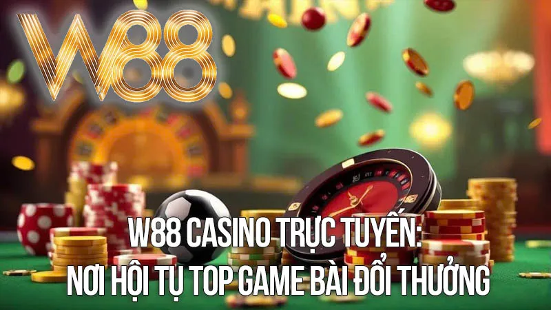 W88 Casino Trực Tuyến Nơi Hội Tụ Top Game Bài Đổi Thưởng W88 Casino Trực Tuyến Nơi Hội Tụ Top Game Bài Đổi Thưởng