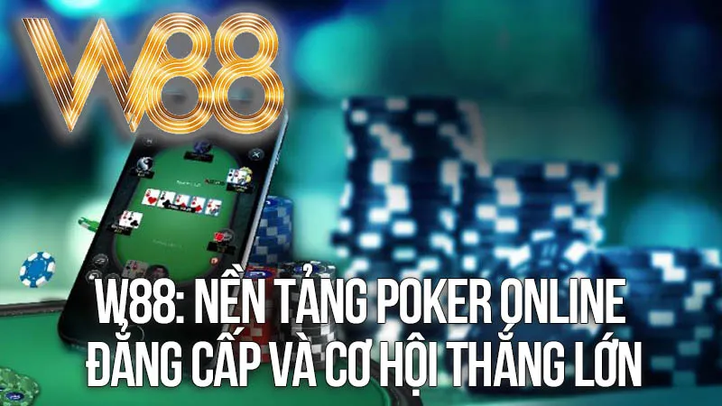 W88: Nền Tảng Poker Online Đẳng Cấp và Cơ Hội Thắng Lớn W88: Nền Tảng Poker Online Đẳng Cấp và Cơ Hội Thắng Lớn