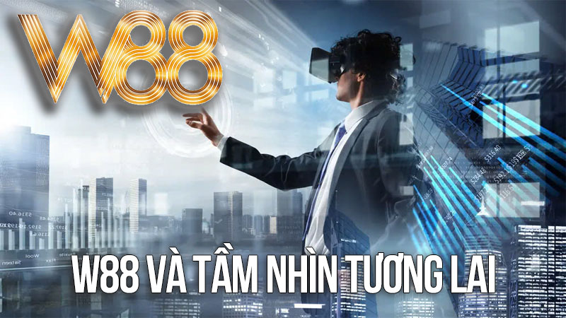 W88 và tầm nhìn tương lai W88 và tầm nhìn tương lai
