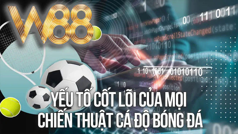 Yếu Tố Cốt Lõi Của Mọi Chiến Thuật Cá Độ Bóng Đá Yếu Tố Cốt Lõi Của Mọi Chiến Thuật Cá Độ Bóng Đá