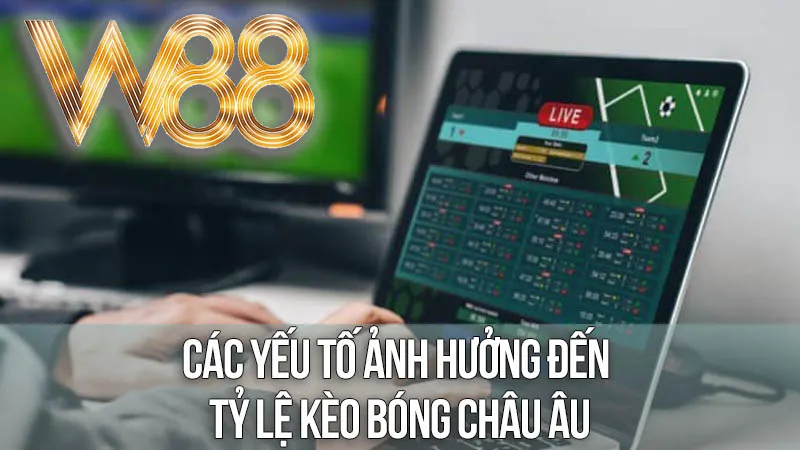 Các Yếu Tố Ảnh Hưởng Đến Tỷ Lệ Kèo Bóng Châu Âu Các Yếu Tố Ảnh Hưởng Đến Tỷ Lệ Kèo Bóng Châu Âu