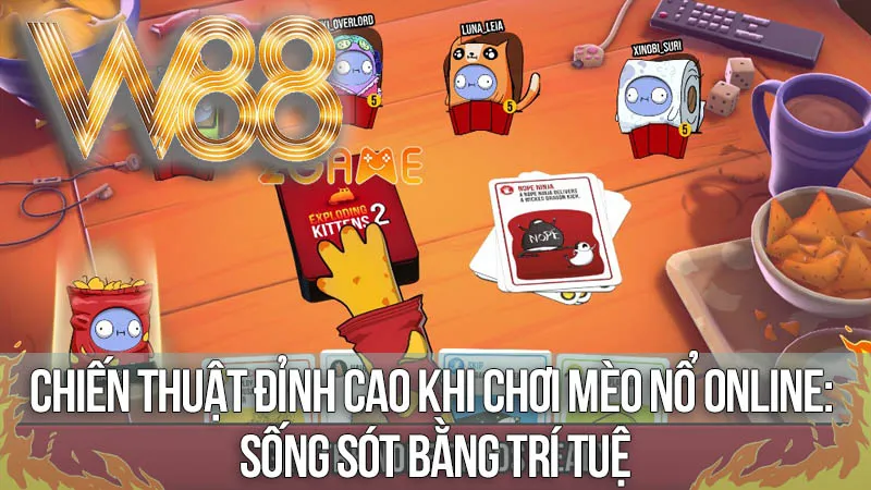 Chiến Thuật Đỉnh Cao Khi Chơi Mèo Nổ Online: Sống Sót Bằng Trí Tuệ Chiến Thuật Đỉnh Cao Khi Chơi Mèo Nổ Online: Sống Sót Bằng Trí Tuệ