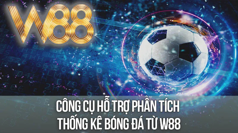 Công Cụ Hỗ Trợ Phân Tích Thống Kê Bóng Đá Từ W88 Công Cụ Hỗ Trợ Phân Tích Thống Kê Bóng Đá Từ W88