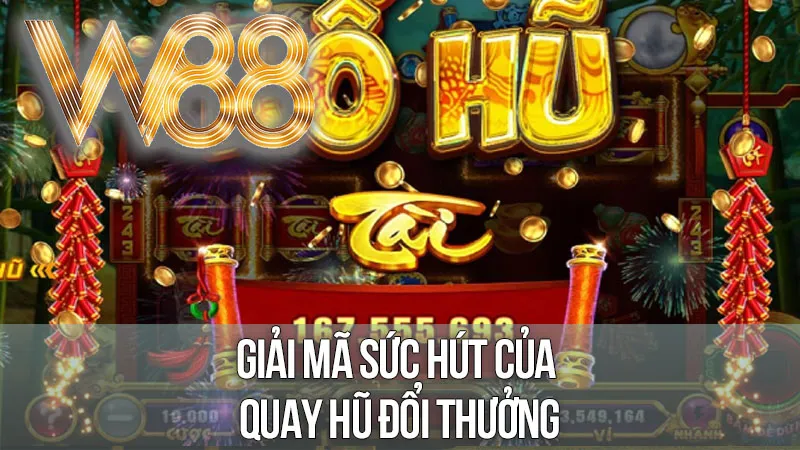 Giải Mã Sức Hút Của Quay Hũ Đổi Thưởng: Hơn Cả Một Trò Chơi May Rủi Giải Mã Sức Hút Của Quay Hũ Đổi Thưởng: Hơn Cả Một Trò Chơi May Rủi