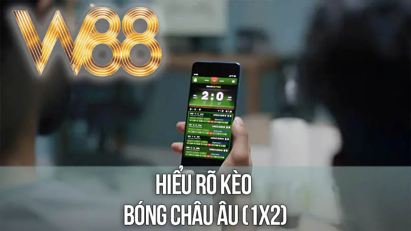 Hiểu Rõ Kèo Bóng Châu Âu (1X2) Hiểu Rõ Kèo Bóng Châu Âu (1X2)