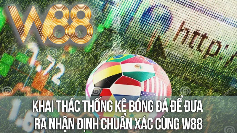 Khai Thác Thống Kê Bóng Đá Để Đưa Ra Nhận Định Chuẩn Xác Cùng W88 Khai Thác Thống Kê Bóng Đá Để Đưa Ra Nhận Định Chuẩn Xác Cùng W88