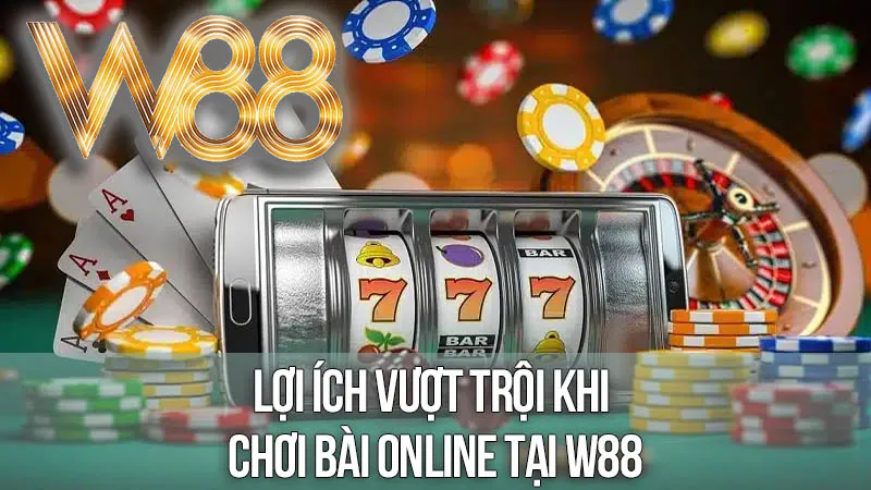Lợi Ích Vượt Trội Khi Chơi Bài Online Tại W88 Lợi Ích Vượt Trội Khi Chơi Bài Online Tại W88
