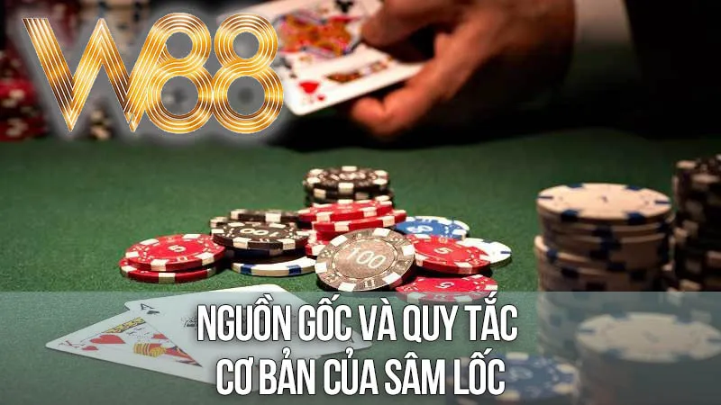 Nguồn Gốc và Quy Tắc Cơ Bản Của Sâm Lốc Nguồn Gốc và Quy Tắc Cơ Bản Của Sâm Lốc