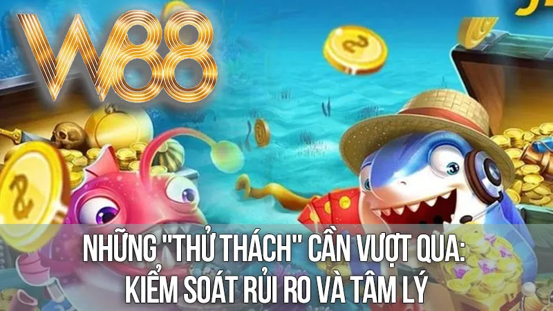 Những "Thử Thách" Cần Vượt Qua: Kiểm Soát Rủi Ro Và Tâm Lý Những "Thử Thách" Cần Vượt Qua: Kiểm Soát Rủi Ro Và Tâm Lý