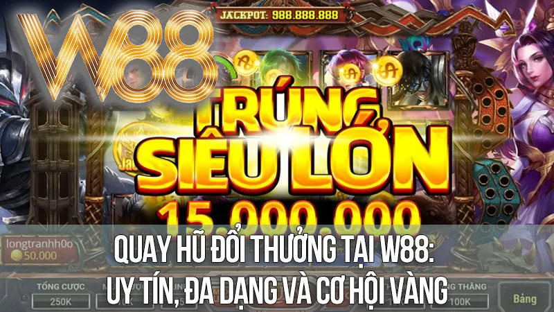 Quay Hũ Đổi Thưởng Tại W88: Uy Tín, Đa Dạng Và Cơ Hội Vàng Quay Hũ Đổi Thưởng Tại W88: Uy Tín, Đa Dạng Và Cơ Hội Vàng