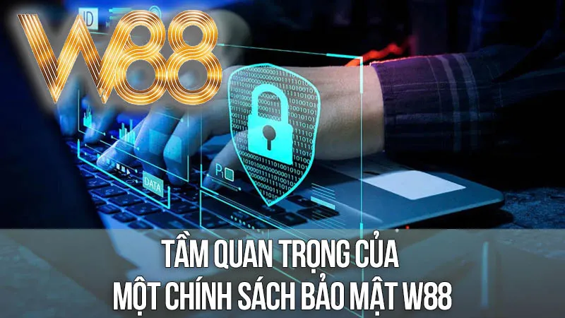 Tầm Quan Trọng Của Một Chính Sách Bảo Mật Mạnh Mẽ Tại W88 Tầm Quan Trọng Của Một Chính Sách Bảo Mật Mạnh Mẽ Tại W88