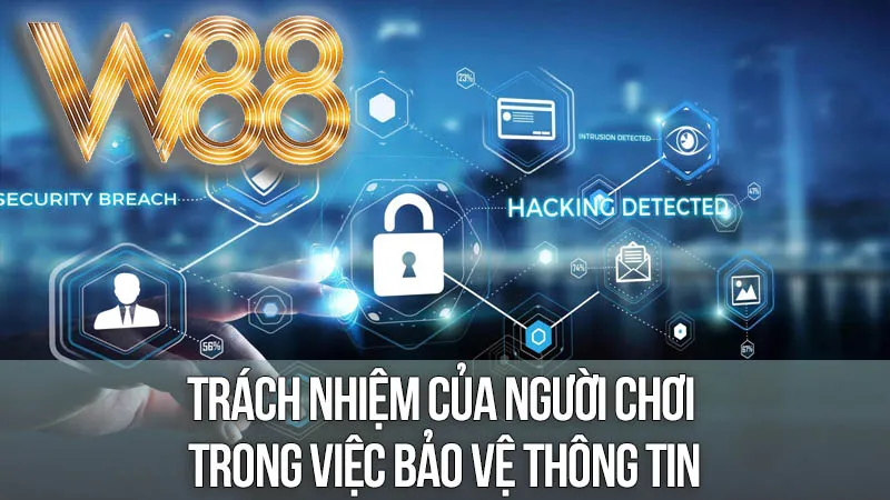Trách Nhiệm Của Người Chơi Trong Việc Bảo Vệ Thông Tin Trách Nhiệm Của Người Chơi Trong Việc Bảo Vệ Thông Tin