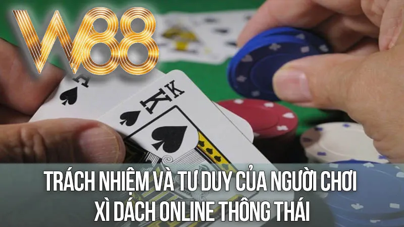 Trách Nhiệm và Tư Duy Của Người Chơi Xì Dách Online Thông Thái Trách Nhiệm và Tư Duy Của Người Chơi Xì Dách Online Thông Thái