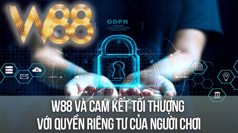 W88 và Cam Kết Tối Thượng Với Quyền Riêng Tư Của Người Chơi W88 và Cam Kết Tối Thượng Với Quyền Riêng Tư Của Người Chơi