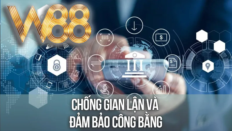 Chống Gian Lận Và Đảm Bảo Công Bằng