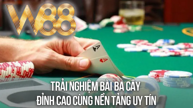 Trải Nghiệm Bài Ba Cây Đỉnh Cao Cùng Nền Tảng Uy Tín